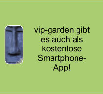 vip-garden gibt es auch als kostenlose Smartphone-App!