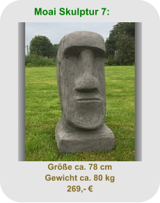 Moai Skulptur 7: Größe ca. 78 cm Gewicht ca. 80 kg 269,- €