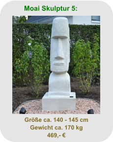 Moai Skulptur 5: Größe ca. 140 - 145 cm Gewicht ca. 170 kg 469,- €