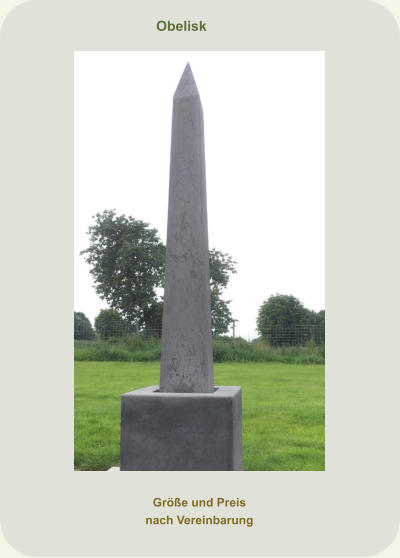Obelisk  Größe und Preis nach Vereinbarung